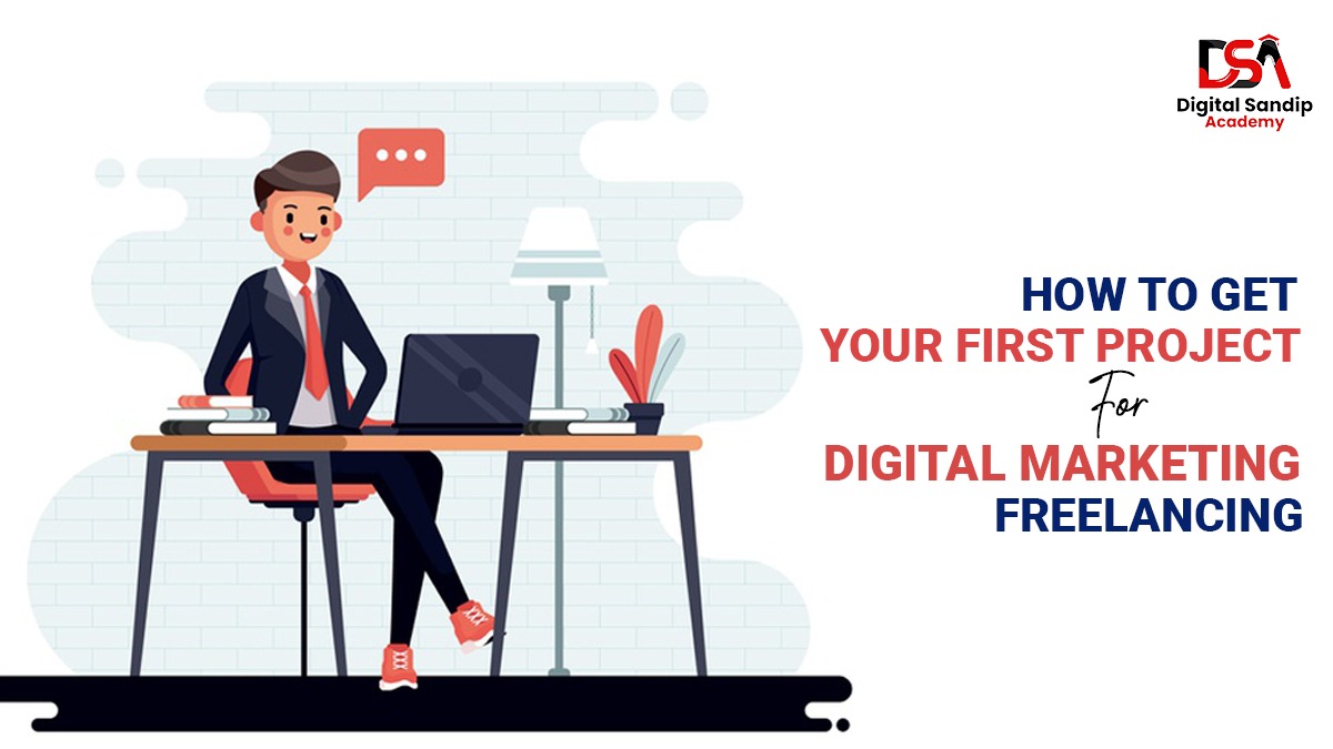 How to Get Your First Project for Digital Marketing Freelancing