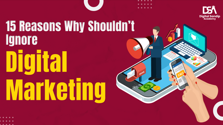 15 reason why you shouldn't ignore digital marketing